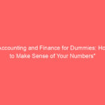 "Accounting and Finance for Dummies: How to Make Sense of Your Numbers"