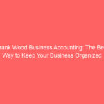 Frank Wood Business Accounting: The Best Way to Keep Your Business Organized