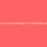 How Do I Do Accounting For A Small Business?
