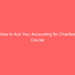 How to Ace Your Accounting for Charities Course