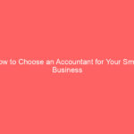 How to Choose an Accountant for Your Small Business