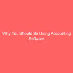 Why You Should Be Using Accounting Software